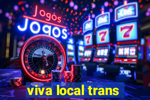 viva local trans